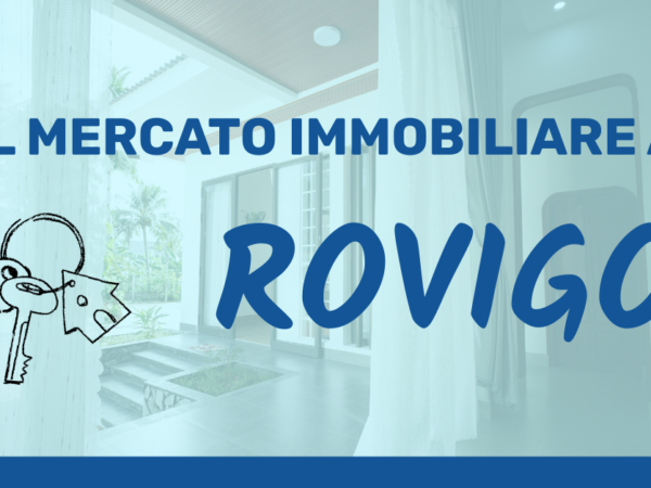 Mercato immobiliare a Rovigo nel 2026: cosa sta succedendo davvero